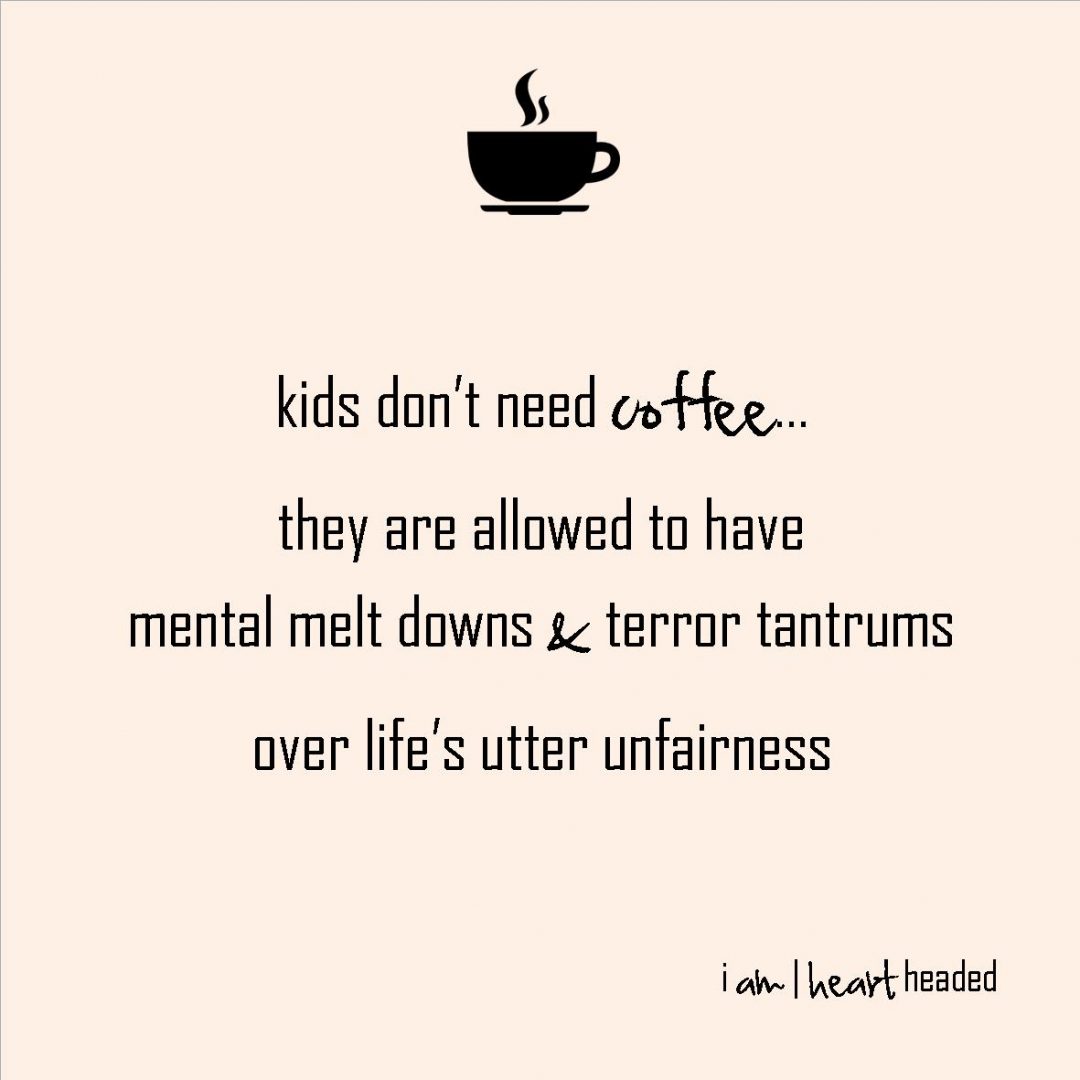 large-size post-grid image of quote 'kids no coffee' in category 'witty' at i am | heart headed