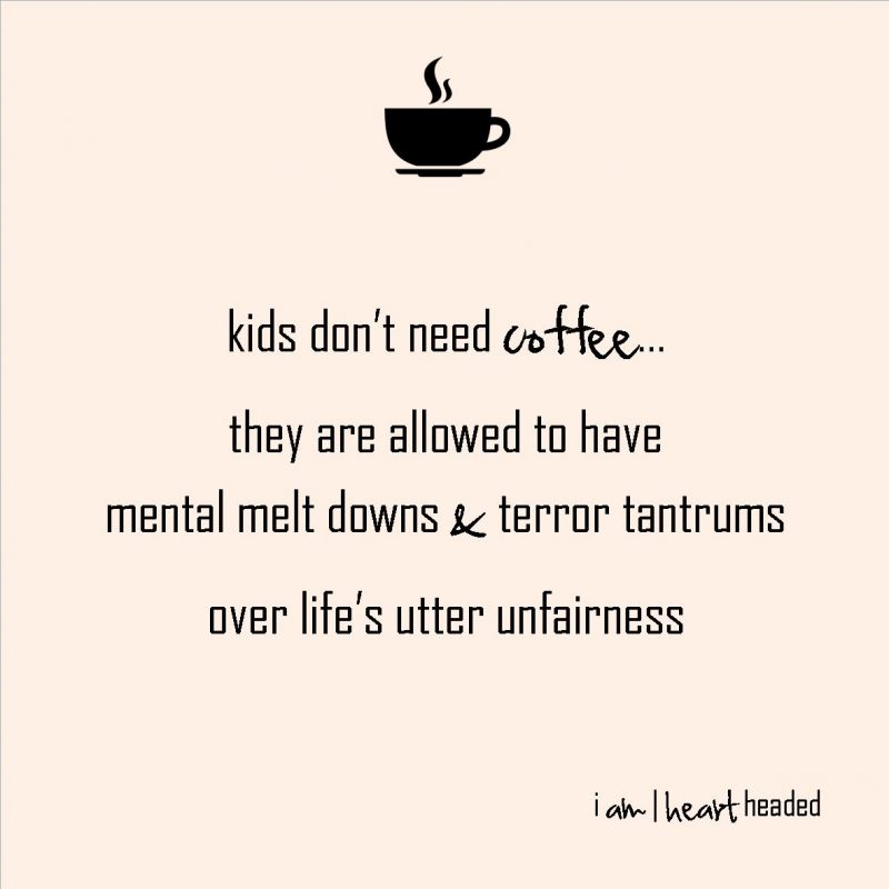 medium-size post-grid image of quote 'kids no coffee' in category 'witty' at i am | heart headed