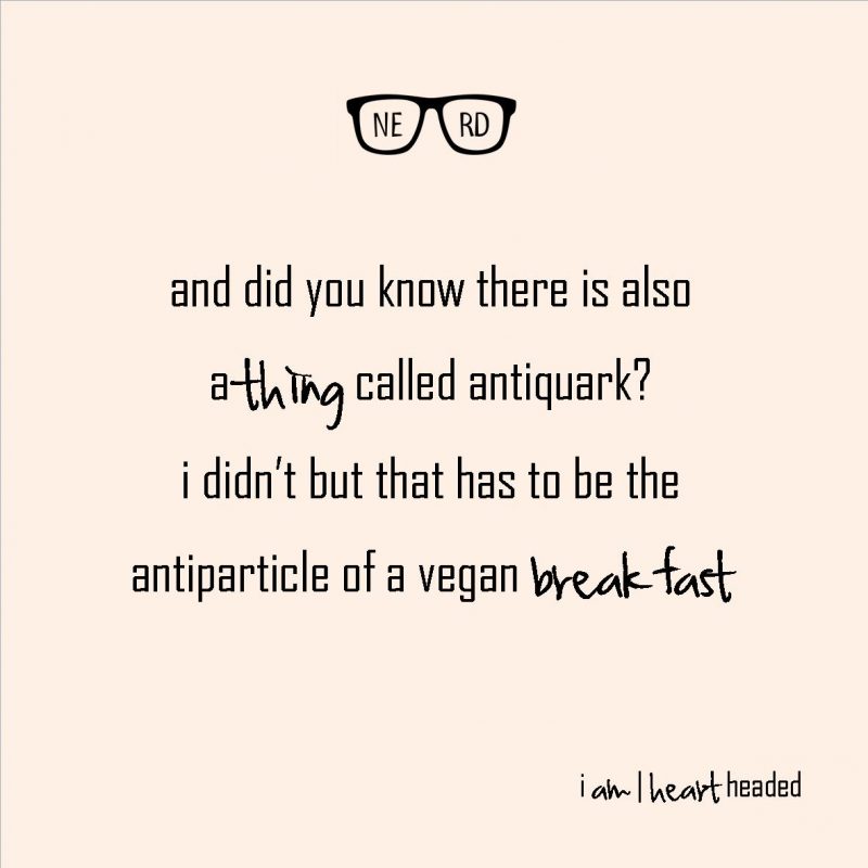 medium-size post-grid image of quote 'antiquark vegan breakfast' in category 'nerdy' at i am | heart headed