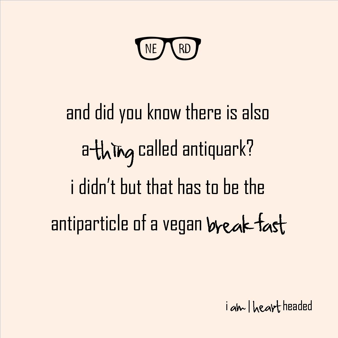 full-size featured image of quote 'antiquark vegan breakfast' in category 'nerdy' at i am | heart headed