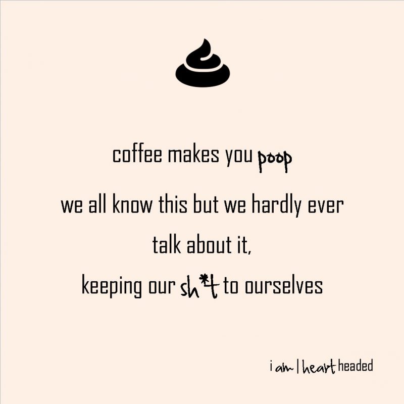 medium-size post-grid image of quote 'coffee makes you poop' in category 'irony' at i am | heart headed