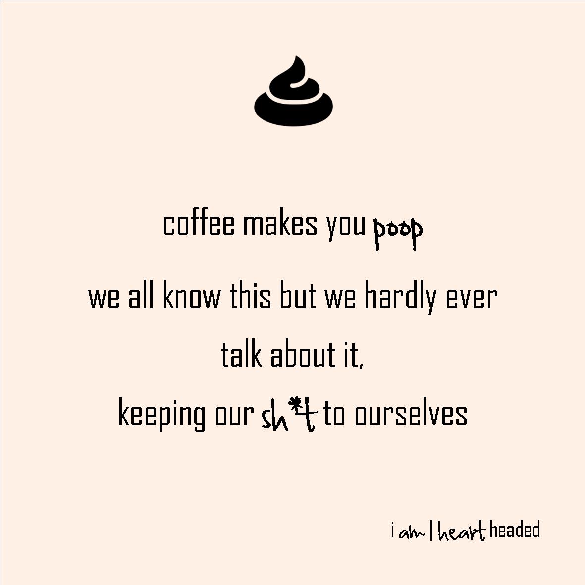 full-size featured image of quote 'coffee makes you poop' in category 'irony' at i am | heart headed