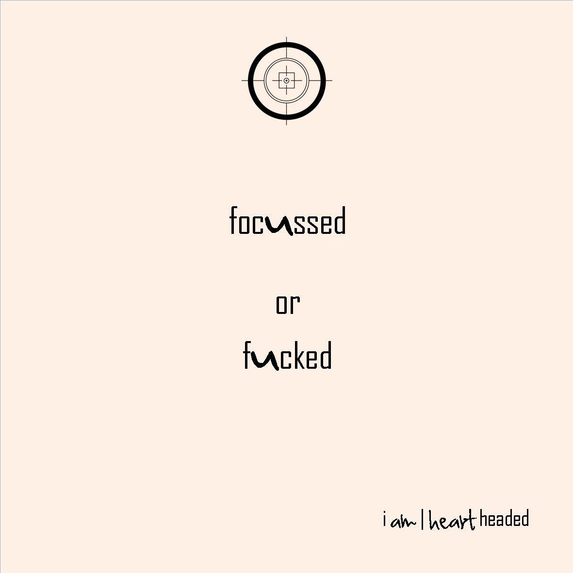 full-size featured image of quote 'focussed or fucked' in category 'witty' at i am | heart headed